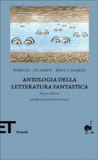 Antologia della letteratura fantastica - Jorge Luis Borges, Adolfo Bioy Casares, Silvina Ocampo, Ernesto Franco