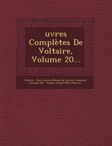 Oeuvres Completes de Voltaire, Volume 20 - Voltaire, Jean-Antoine-Nicolas De Caritat Condorc, Jacques Joseph Marie Decroix