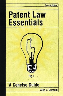 Patent Law Essentials: A Concise Guide - Alan L. Durham