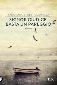 Signor giudice, basta un pareggio - Fabio Pozzo, Roberto Centazzo