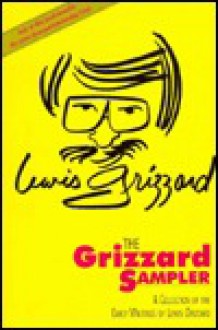 The Grizzard Sampler: A Collection of the Early Writings of Lewis Grizzard - Lewis Grizzard