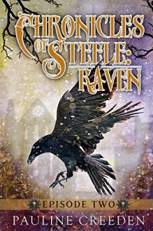 Chronicles of Steele: Raven 2: Episode 2 - Pauline Creeden