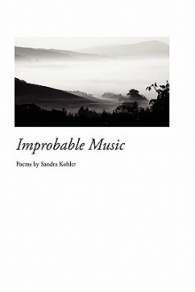 Improbable Music - Sandra Kohler