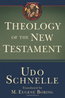 Theology of the New Testament - Udo Schnelle, M. Eugene Boring