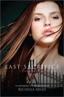 Last Sacrifice (Vampire Academy, #6) - Richelle Mead