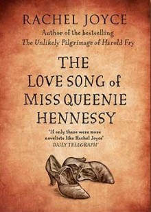 The Love Song of Miss Queenie Hennessy - Rachel Joyce