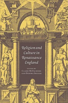 Religion and Culture in Renaissance England - Claire McEachern