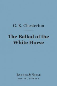 The Ballad of the White Horse (Barnes & Noble Digital Library) - G.K. Chesterton