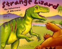 Strange Lizard: The Adventure of Allosaurus - Michael Dahl