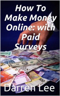 How To Make Money Online: with Paid Surveys - Darren Lee