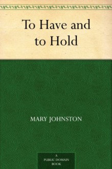 To Have and to Hold - Mary Johnston