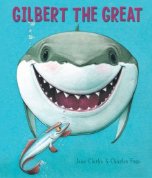 Gilbert the Great - Jane Clarke, Charles Fuge