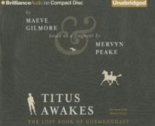 Titus Awakes: The Lost Book of Gormenghast - Maeve Gilmore, Mervyn Peake, Simon Vance