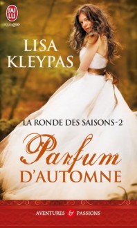 Parfum d'automne (La ronde des saisons, #2) - Lisa Kleypas, Edwige Hennebelle