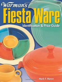 Warman's Fiesta Ware: Identification & Price Guide - Mark F. Moran