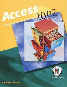 Access 2002: Core & Expert: A Comprehensive Approach - Kathleen Stewart