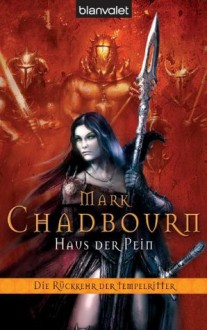 Haus der Pein (Die Rückkehr Der Tempelritter, #2) - Mark Chadbourn, Joannis Stefanidis