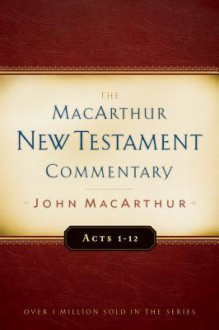 Acts 1-12 MacArthur New Testament Commentary - John F. MacArthur Jr.