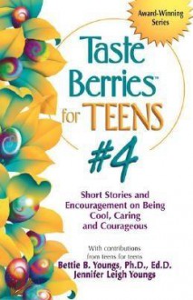 Taste Berries for Teens #4: Short Stories and Encouragement on Being Cool, Caring and Courageous - Bettie B. Youngs, Jennifer Youngs