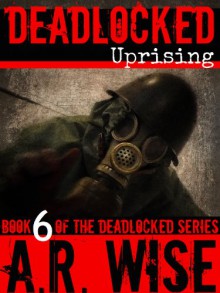 Uprising (Deadlocked, #6) - A.R. Wise