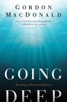 Going Deep: Becoming A Person of Influence - Gordon MacDonald