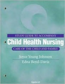 Study Guide to Accompany Child Health Nursing: Care of the Child and Family - Adele Pillitteri, Edna Boyd-Davis