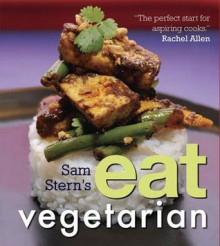 Sam Stern's Eat Vegetarian - Sam Stern, Susan Stern, Jeffrey Stern