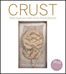 Crust: Bread to Get Your Teeth Into - Richard Bertinet