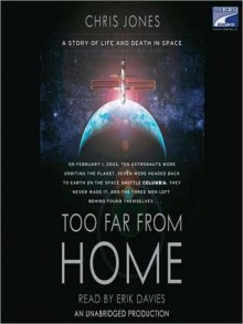 Too Far From Home: A Story of Life and Death in Space - Chris Jones, Erik Davies