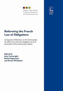 Reforming the French Law of Obligations: Comparative Reflections on the Avant-Projet de Reforme Du Droit Des Obligations Et de La Prescription ('The a - Stephen Cartwright