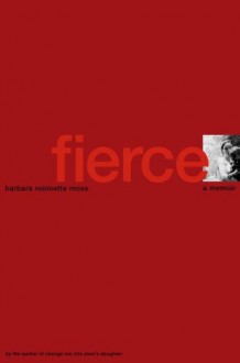 Fierce: A Memoir - Barbara Robinette Moss