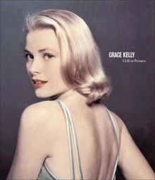 Grace Kelly: A Life in Pictures - Pierre-Henri Verlhac, Yann-Brice Dherbier