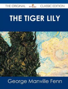 The Tiger Lily - The Original Classic Edition - George Manville Fenn