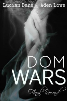 Dom Wars: The Final Round - Lucian Bane, Aden Lowe