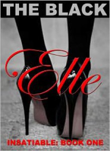 Elle (Insatiable: Book One) - The Black