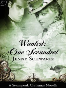 Wanted: One Scoundrel: A Steampunk Christmas Novella (The Bustlepunk Chronicles) - Jenny Schwartz