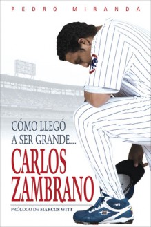 Como Llego A Ser Grande...: Carlos Zambrano - Pedro Miranda, Marcos Witt