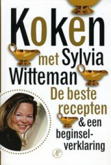 Koken met Sylvia Witteman - De beste recepten & een beginselverklaring - Sylvia Witteman