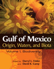 Gulf of Mexico Origin, Waters, and Biota: Volume I, Biodiversity - Darryl L. Felder, Sylvia A. Earle, David K. Camp