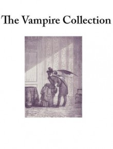 The vampire collection (Carmilla ; Dracula ; Dracula's Guest ; The House of the Vampire ; The Vampyre) - Joseph Sheridan Le Fanu, Bram Stoker, George Sylvester Viereck, John William Polidori