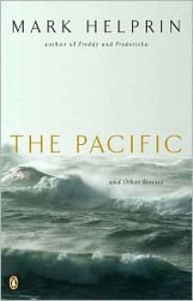 The Pacific and Other Stories - Mark Helprin