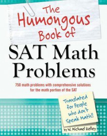 The Humongous Book of SAT Math Problems - W. Michael Kelley