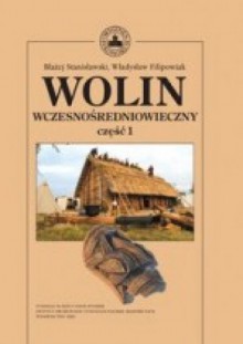 Wolin wczesnośredniowieczny, część 1 - Władysław Filipowiak, Błażej Stanisławski