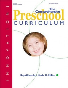 The Comprehensive Preschool Curriculum (Innovations) - Kay Albrecht, Linda G. Miller, Linda Miller