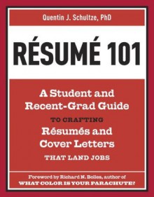 Resume 101: A Student and Recent-Grad Guide to Crafting Resumes and Cover Letters that Land Jobs - Quentin J. Schultze, Richard N. Bolles