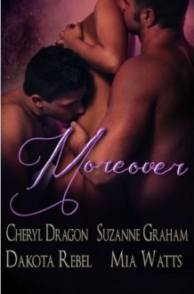 Moreover - Mia Watts, Cheryl Dragon, Suzanne Graham, Dakota Rebel