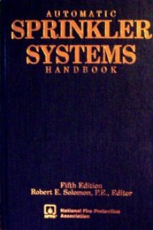 Automatic Sprinkler Systems Handbook - National Fire Protection Association (NFPA), Robert E. Solomon