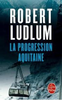 La Progression Aquitaine - Robert Ludlum