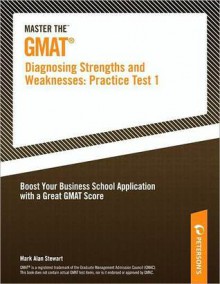 Master the GMAT--Diagnosing Strengths and Weaknesses: Practice Test 1 - Peterson's, Mark Alan Stewart