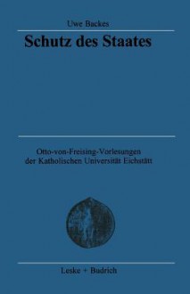 Schutz Des Staates: Von Der Autokratie Zur Streitbaren Demokratie - Uwe Backes